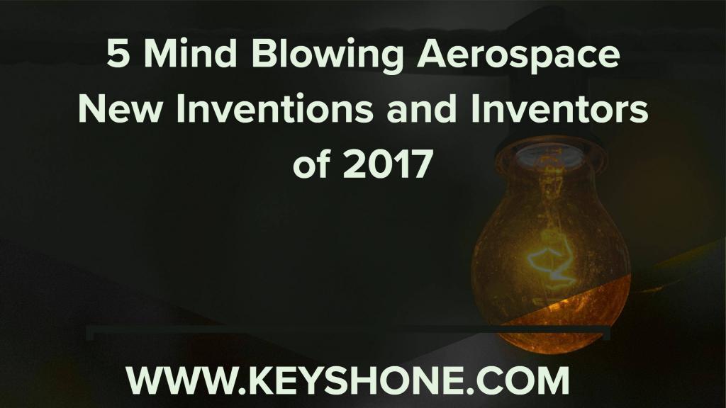 5 mind blowing aerospace new inventions and inventors of 2017